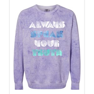 Always Speak Your Truth Cool Inspirational Words Cool Gift Colorblast Crewneck Sweatshirt