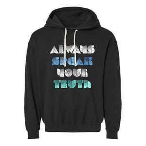 Always Speak Your Truth Cool Inspirational Words Cool Gift Garment-Dyed Fleece Hoodie