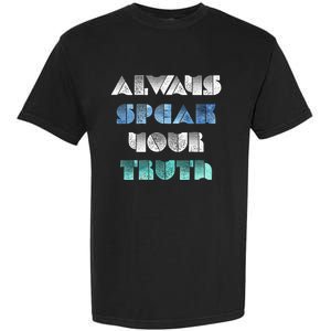 Always Speak Your Truth Cool Inspirational Words Cool Gift Garment-Dyed Heavyweight T-Shirt