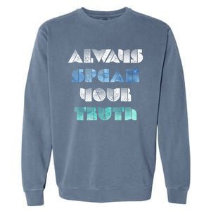 Always Speak Your Truth Cool Inspirational Words Cool Gift Garment-Dyed Sweatshirt