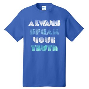 Always Speak Your Truth Cool Inspirational Words Cool Gift Tall T-Shirt