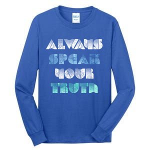 Always Speak Your Truth Cool Inspirational Words Cool Gift Tall Long Sleeve T-Shirt