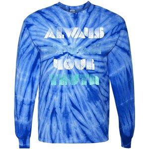 Always Speak Your Truth Cool Inspirational Words Cool Gift Tie-Dye Long Sleeve Shirt