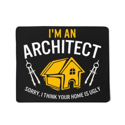 Architect Sorry Your Home Is Ugly Graduation Architecture Mousepad