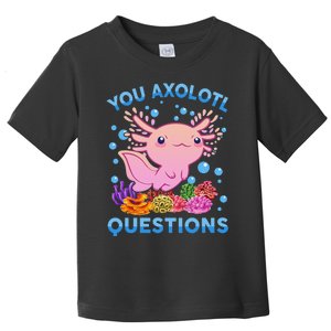 Axolotl Shirt You Axolotl Questions Pink Cute  Toddler T-Shirt