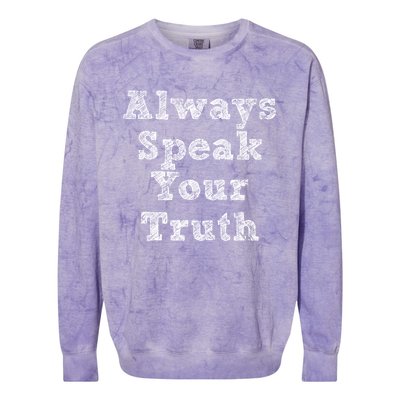 Always Speak Your Truth Powerful Statet Distressed Gift Colorblast Crewneck Sweatshirt