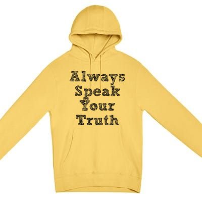 Always Speak Your Truth Powerful Statet Distressed Gift Premium Pullover Hoodie