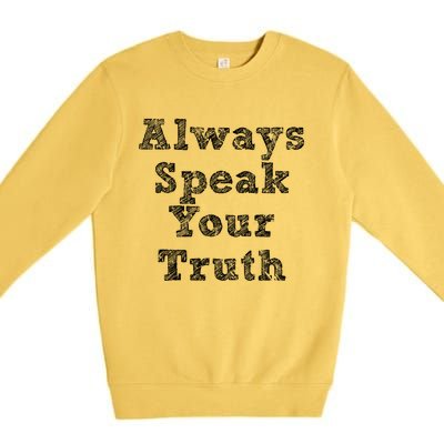 Always Speak Your Truth Powerful Statet Distressed Gift Premium Crewneck Sweatshirt