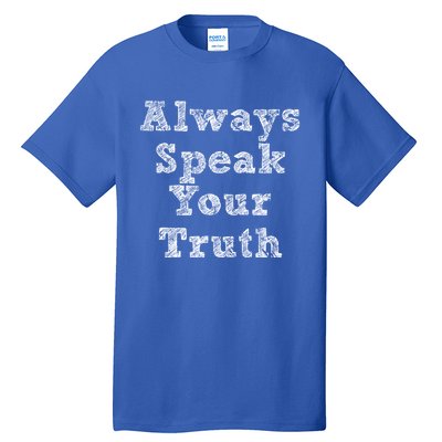 Always Speak Your Truth Powerful Statet Distressed Gift Tall T-Shirt