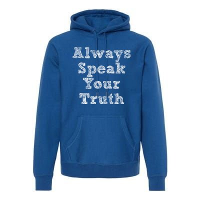 Always Speak Your Truth Powerful Statet Distressed Gift Premium Hoodie