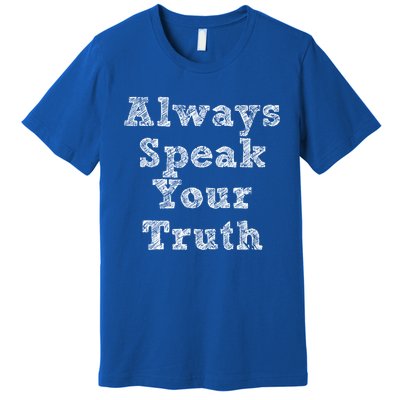 Always Speak Your Truth Powerful Statet Distressed Gift Premium T-Shirt