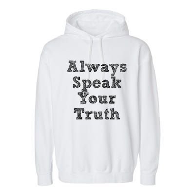 Always Speak Your Truth Powerful Statet Distressed Gift Garment-Dyed Fleece Hoodie