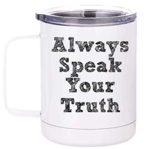 Always Speak Your Truth Powerful Statet Distressed Gift 12 oz Stainless Steel Tumbler Cup