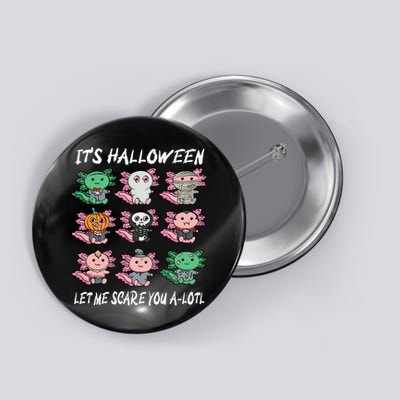Axolotl Scare You A-Lotl Girl Boy Axolotl Halloween Button