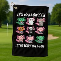Axolotl Scare You A-Lotl Girl Boy Axolotl Halloween Golf Towel