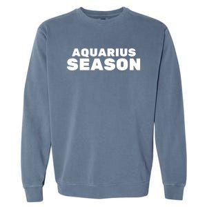 Aquarius Season Zodiac Sign Astrology Great Gift Garment-Dyed Sweatshirt