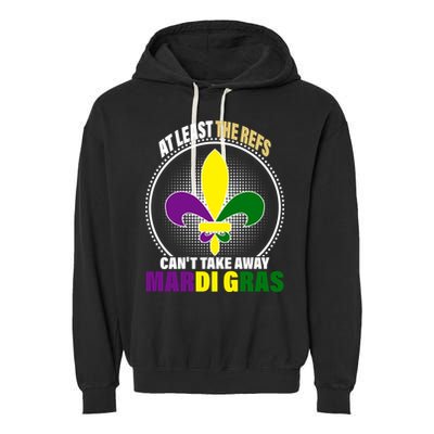 At Least The Refs Can't Take Away Mardi Gras Garment-Dyed Fleece Hoodie