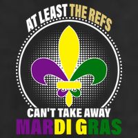 At Least The Refs Can't Take Away Mardi Gras Garment-Dyed Fleece Hoodie