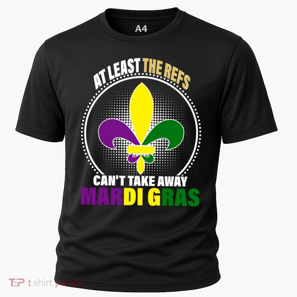 At Least The Refs Can't Take Away Mardi Gras Performance Shirt