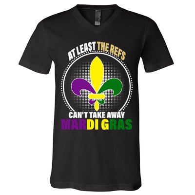 At Least The Refs Can't Take Away Mardi Gras V-Neck T-Shirt