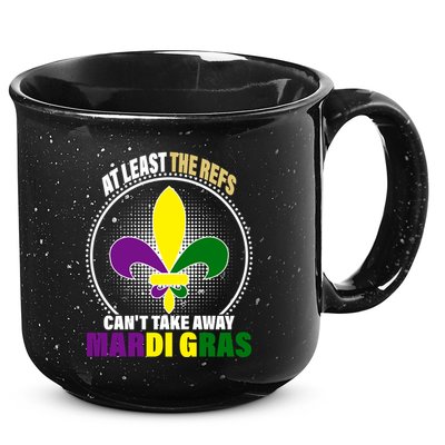 At Least The Refs Can't Take Away Mardi Gras 15oz Campfire Ceramic Mug