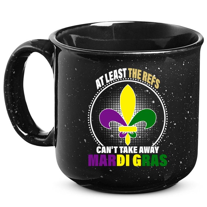 At Least The Refs Can't Take Away Mardi Gras 15oz Campfire Ceramic Mug