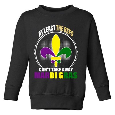 At Least The Refs Can't Take Away Mardi Gras Toddler Sweatshirt