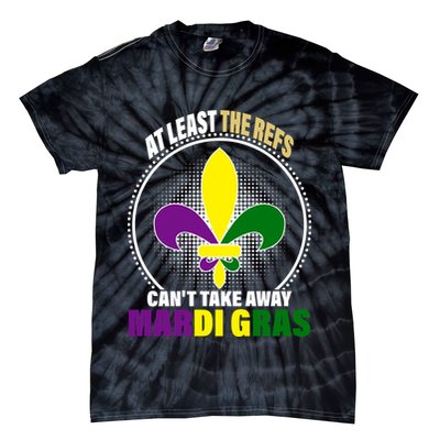 At Least The Refs Can't Take Away Mardi Gras Tie-Dye T-Shirt