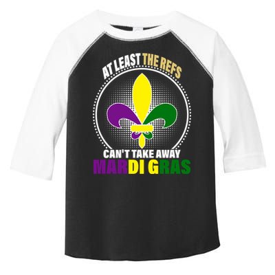 At Least The Refs Can't Take Away Mardi Gras Toddler Fine Jersey T-Shirt