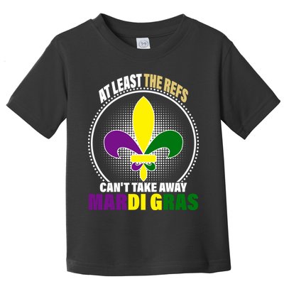 At Least The Refs Can't Take Away Mardi Gras Toddler T-Shirt