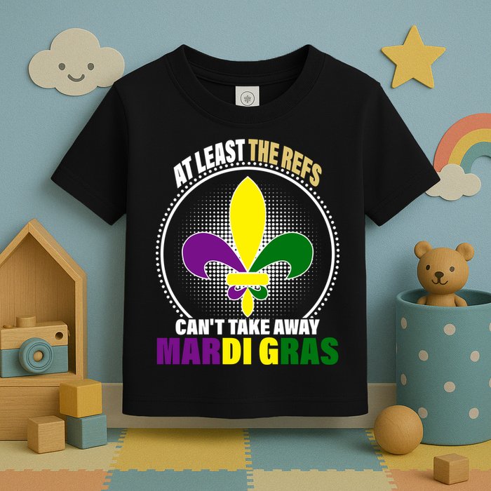 At Least The Refs Can't Take Away Mardi Gras Toddler T-Shirt