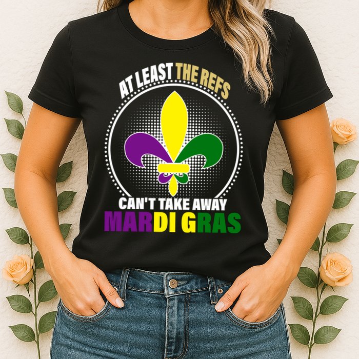 At Least The Refs Can't Take Away Mardi Gras Womens T-Shirt