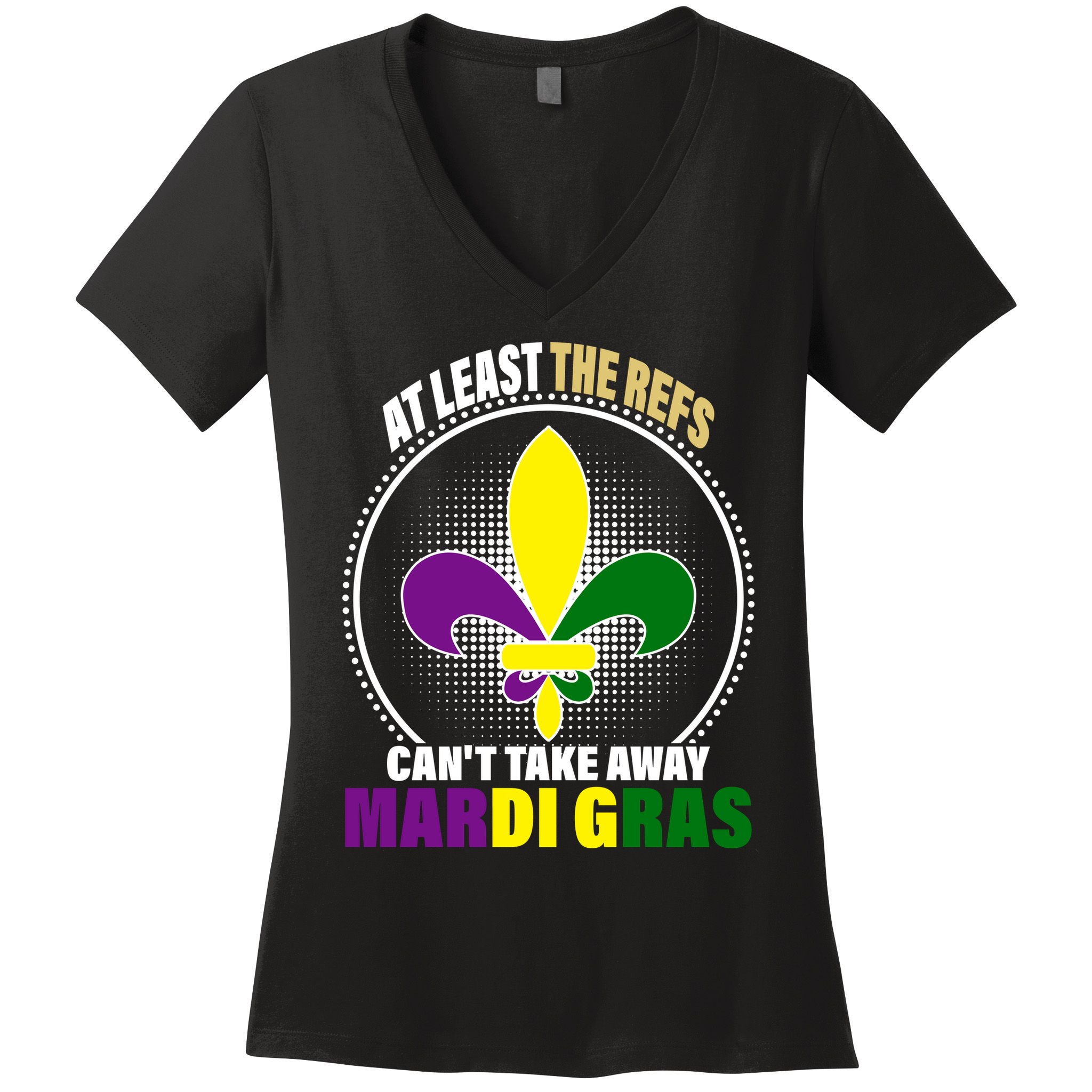 At Least The Refs Can't Take Away Mardi Gras Women's V-Neck T-Shirt