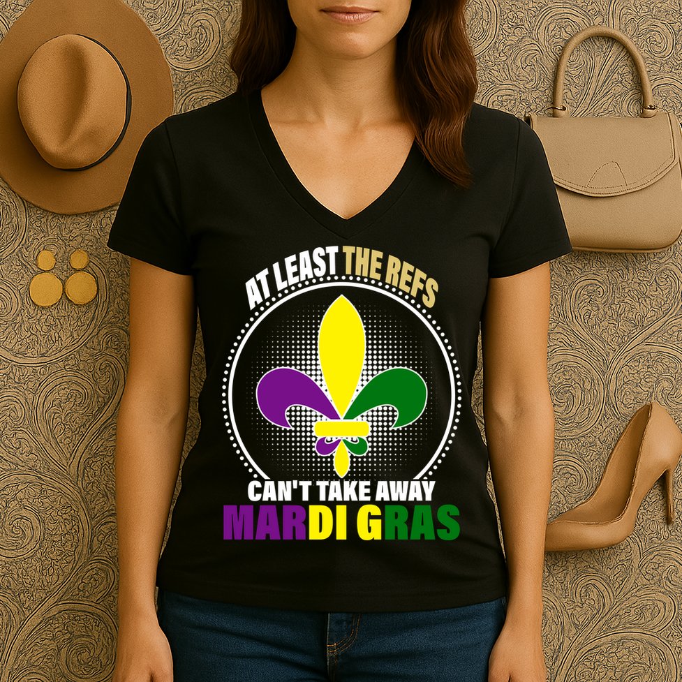 At Least The Refs Can't Take Away Mardi Gras Women's V-Neck T-Shirt