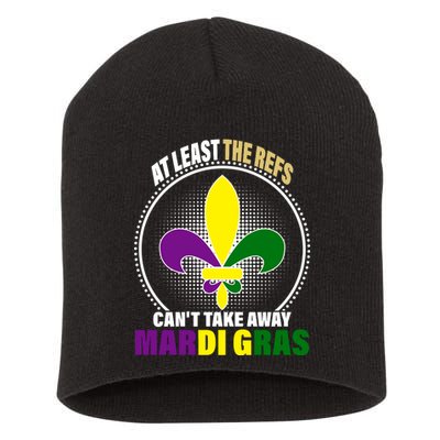 At Least The Refs Can't Take Away Mardi Gras Short Acrylic Beanie