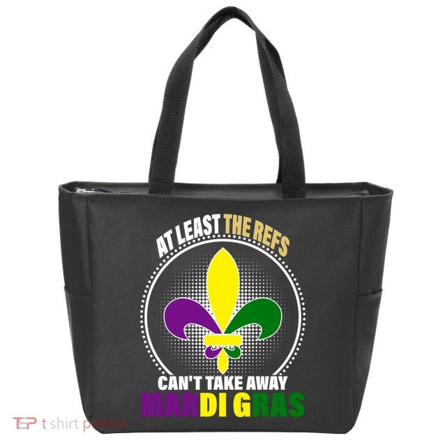 At Least The Refs Can't Take Away Mardi Gras Zip Tote Bag