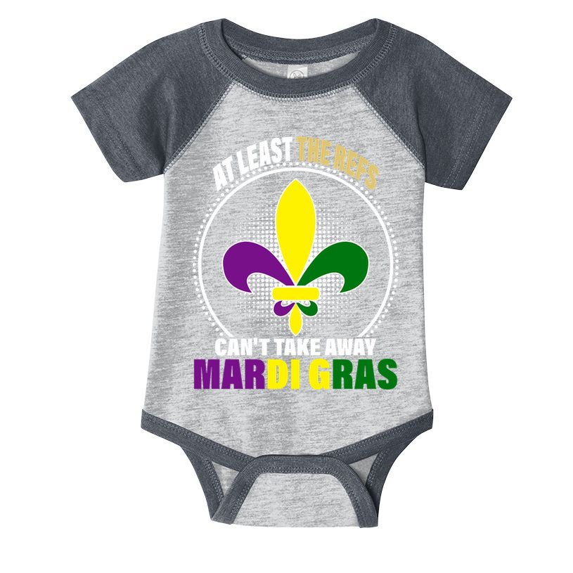 At Least The Refs Can't Take Away Mardi Gras Infant Baby Jersey Bodysuit