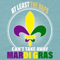 At Least The Refs Can't Take Away Mardi Gras Sueded Cloud Jersey T-Shirt