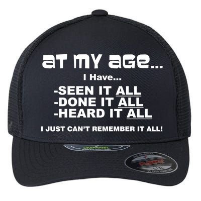 At My Age I Have Seen It All Flexfit Unipanel Trucker Cap