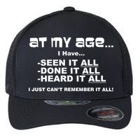 At My Age I Have Seen It All Flexfit Unipanel Trucker Cap