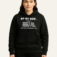 At My Age I Have Seen It All Hoodie