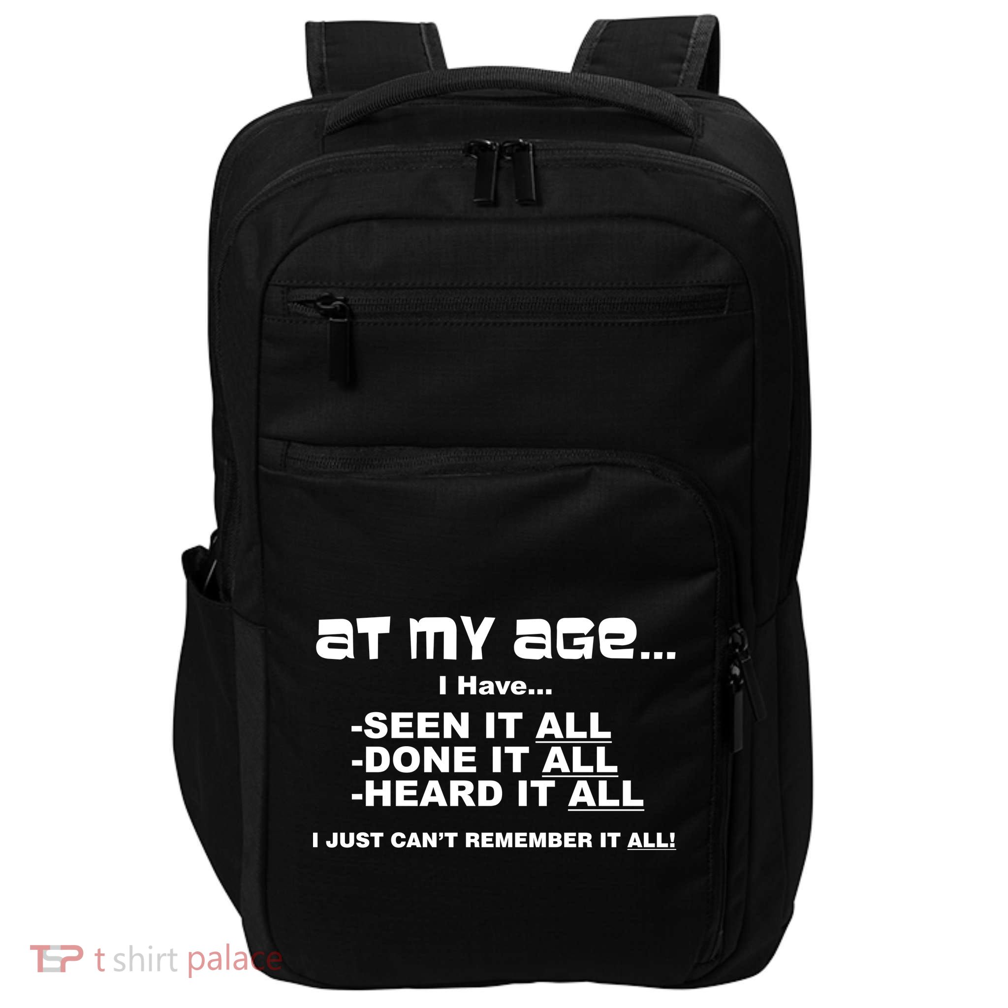 At My Age I Have Seen It All Impact Tech Backpack
