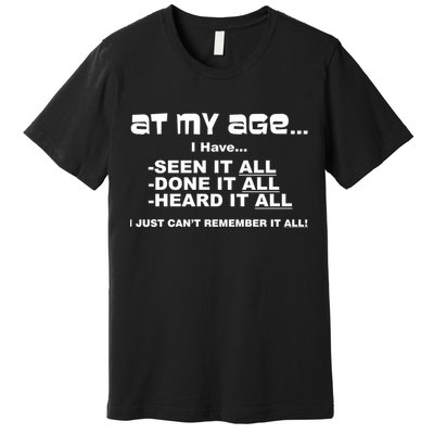 At My Age I Have Seen It All Premium T-Shirt