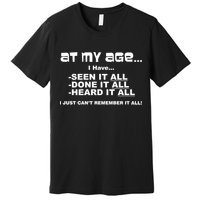 At My Age I Have Seen It All Premium T-Shirt