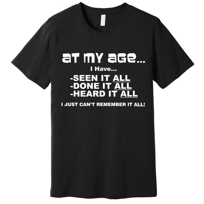 At My Age I Have Seen It All Premium T-Shirt