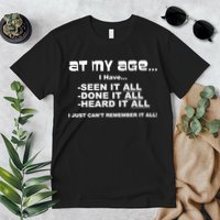 At My Age I Have Seen It All Premium T-Shirt