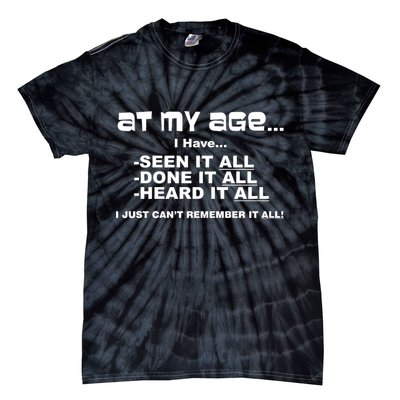 At My Age I Have Seen It All Tie-Dye T-Shirt
