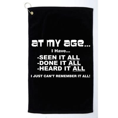At My Age I Have Seen It All Golf Towel