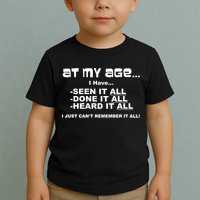 At My Age I Have Seen It All Toddler T-Shirt