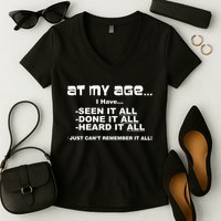 At My Age I Have Seen It All Women's V-Neck T-Shirt